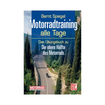 Motorradtraining alle Tage ? Das Übungsbuch zu "Die obere Hälfte des Motorrads"